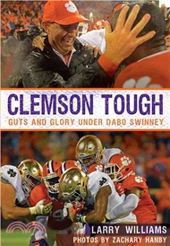 Clemson Tough ─ Guts and Glory Under Dabo Swinney