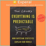 Everything Is Predictable - How Bayesian Statistics Explain Our World by Tom Chivers (US edition, ha