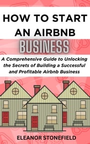 How To Start An AirBNB Business ELEANOR STONEFIELD