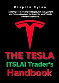 The Tesla (TSLA) Trader's Handbook: Mastering Stock Trading Strategies, Risk Management, and Technic