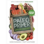 The Paleo Primer : A Jump-Start Guide to Losing Body Fat and Living Primally by Keris Marsden (UK edition, paperback)