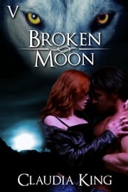 Broken Moon: Part 5 Claudia King