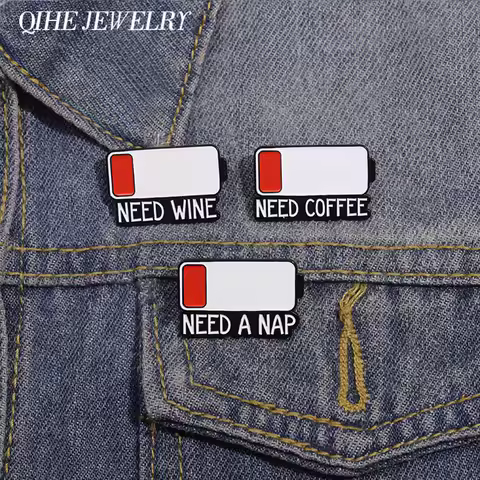 Low Battery Warn Brooch Enamel Pins Custom Need A Nap Need Coffee Need Wine Brooches Collar Lapel Ba