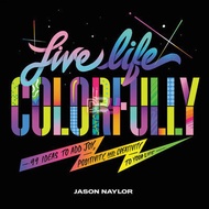 Live Life Colorfully: 99 Ideas to Add Joy, Positivity, and Creativity to Your Life | SelfHelp ( PDF 