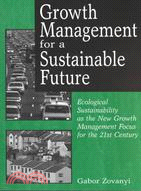 46403.Growth Management for a Sustainable Future: Ecological Sustainability As the New Growth Management Focus for the 21st Century