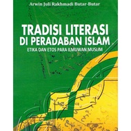 Literacy TRADITIONS IN ISLAMIC CIVILIZATION OF ETHICS AND ETOS OF MUSLIM SCIENTISTS - Arwin Juli Rak