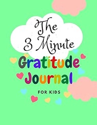 The 3 Minute Gratitude Journal for Kids: 8.5 x 11 in (21.59 x 27.94 cm) 110 pages, A Journal to Teac