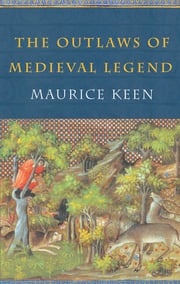 The Outlaws of Medieval Legend Maurice Keen