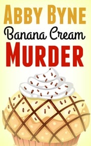 Banana Cream Murder Abby Byne