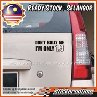 Car Sticker Do not bully me i am only 1000cc 1300cc myvi kelisa viva axia kenari