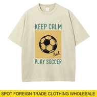 2026 Fashion 2026KEEP CALM PLAY SOCCER Football Print Summer New Style Sports Daily T-Shirt Washed C