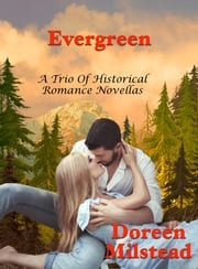 Evergreen: A Trio Of Historical Romance Novellas Doreen Milstead