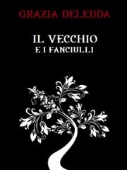 Il vecchio e i fanciulli Grazia Deledda