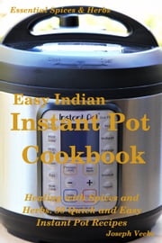 Easy Indian Instant Pot Cookbook: Healing with Spices and Herbs: 50 Healthy Recipes Joseph Veebe