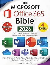 The Microsoft Office 365 Bible: The Most Updated and Complete Guide to Excel, Word, PowerPoint, Outl