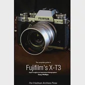 The Complete Guide to Fujifilm’’s X-T3 (B&amp;W Edition)