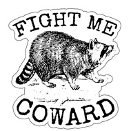 Fight ME Coward Raccon Sticker, Sarcasm Funny Raccoon Sticker, Sticker Raccoon Funny Sticker Water B
