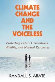 Climate Change and the Voiceless : Protecting Future Generations, Wildlife,  by Randall S. Abate (UK