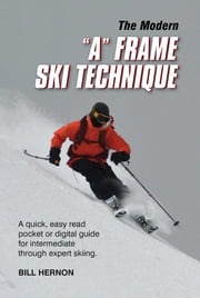 The Modern "A" Frame Ski Technique Bill Hernon