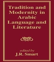 Tradition and Modernity in Arabic Language And Literature J R Smart