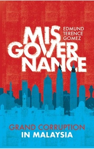 Misgovernance: Grand Corruption in Malaysia | Edmund Terence Gomez (Penguin Books)