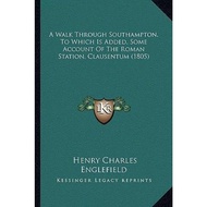[English - 100% Original] - A Walk Through Southampton. to Which Is  by Henry Charles Englefield (US edition, paperback)