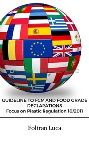 GUIDELINE TO FCM AND FOOD GRADE DECLARATIONS Focus on Plastic Regulation 10/2011 Foltran Luca Sergio