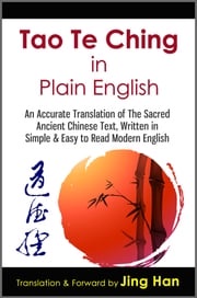 Tao Te Ching in Plain English: An Accurate Translation of The Sacred Ancient Chinese Book, Written in Simple &amp; Easy to Read Modern English Jing Han