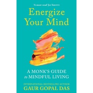 Energize Your Mind: A Monk's Guide to Mindful Living [Paperback] By: Gaur Gopal Das