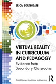 Virtual Reality in Curriculum and Pedagogy Erica Southgate