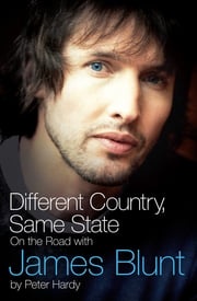 Different Country, Same State: On The Road With James Blunt Peter Hardy