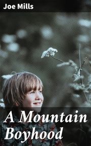 A Mountain Boyhood Joe Mills