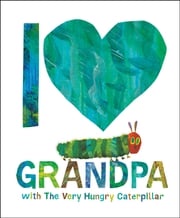 I Love Grandpa with The Very Hungry Caterpillar Eric Carle