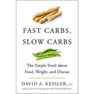 Fast Carbs, Slow Carbs : The Simple Truth About Food, Weight, and Disease by David Kessler (US edition, hardcover)