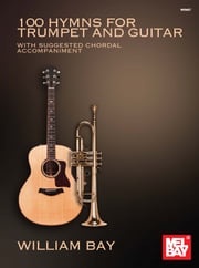 100 Hymns for Trumpet and Guitar William Bay