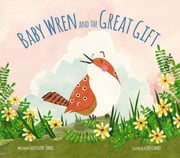 Baby Wren and the Great Gift Sally Lloyd-Jones