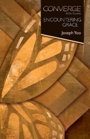 Converge Bible Studies: Encountering Grace Joseph Yoo