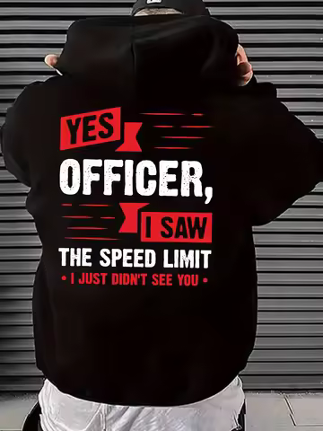 25 Cool Letters “YES OFFICER I SAW THE SPEED LIMIT I JUST DIDN'T SEE YOU”Print Men Women Hooded Swea