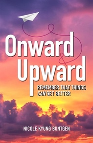 Onward and Upward Remember That Things Can Get Better【電子書籍】[ Nicole Kyung Buntgen ]