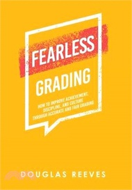 15685.Fearless Grading: How to Improve Achievement, Discipline, and Culture Through Accurate and Fair Grading
