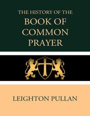 The History of the Book of Common Prayer Leighton Pullan