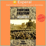 Fighting Fascism: the British Left and the Rise of Fascism, 1919-39 by Keith Hodgson (UK edition, ha