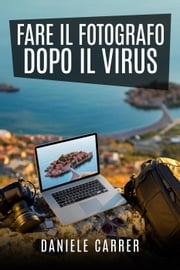 Fare il fotografo dopo il virus Daniele Carrer