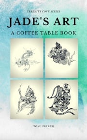 Jade's Art: A Coffee Table Book Toni French