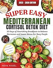 Super Easy Mediterranean Cortisol Detox Diet 2025-2026: 30 Days of Nourishing Breakfasts to Balance 