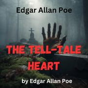 Edgar Allan Poe: The Telltale Heart Edgar Allan Poe