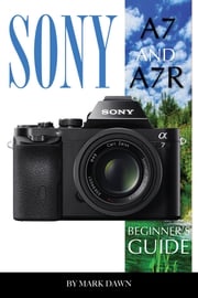 Sony A7 and A7 R: Beginner’s Mark Dawn