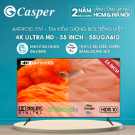 [LẮP 0Đ HCM/HN] Android Tivi Casper 55 inch - 4K Ultra HD - LED tràn viền - 55UGA610 - Chính hãng - 
