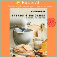 KitchenAid: Breads & Brioches - 1 Mixer, 70 Recipes by KitchenAid (UK edition, hardcover)