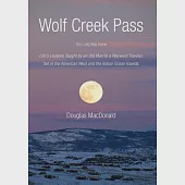 Wolf Creek Pass: The Long Way Home Life’s Lessons Taught by an Old Man to a Wayward Traveler. Set in the American West and the I